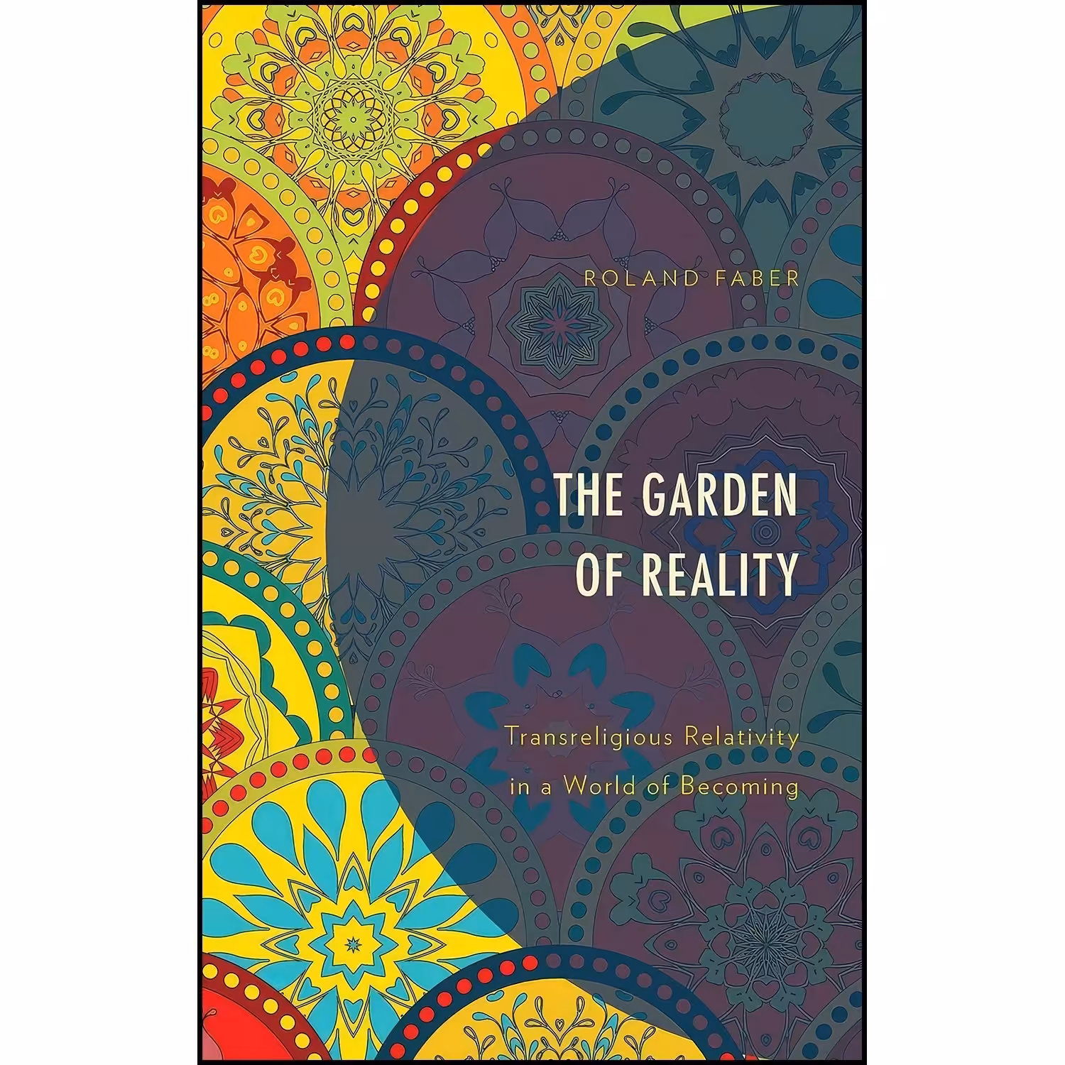 کتاب زبان اصلی The Garden of Reality اثر Roland Faber انتشارات Lexington Books