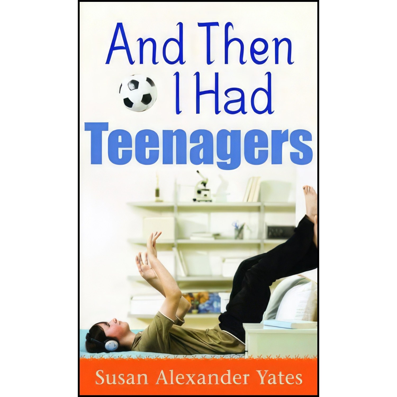 کتاب زبان اصلی And Then I Had Teenagers اثر Susan Alexander Yates