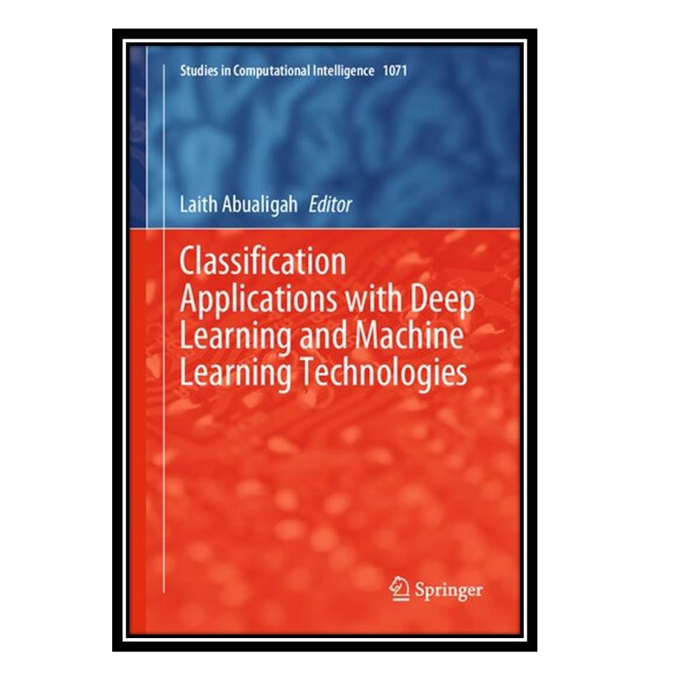 کتاب Classification Applications with Deep Learning and Machine Learning Technol