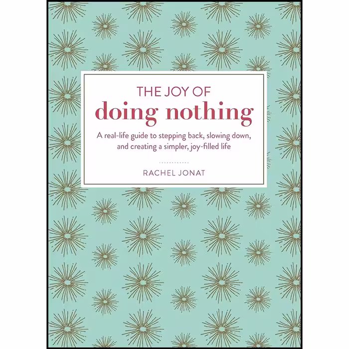 کتاب زبان اصلی The Joy of Doing Nothing اثر Rachel Jonat انتشارات Adams Media
