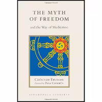 کتاب زبان اصلی The Myth of Freedom and the Way of Meditation انتشارات Shambhala