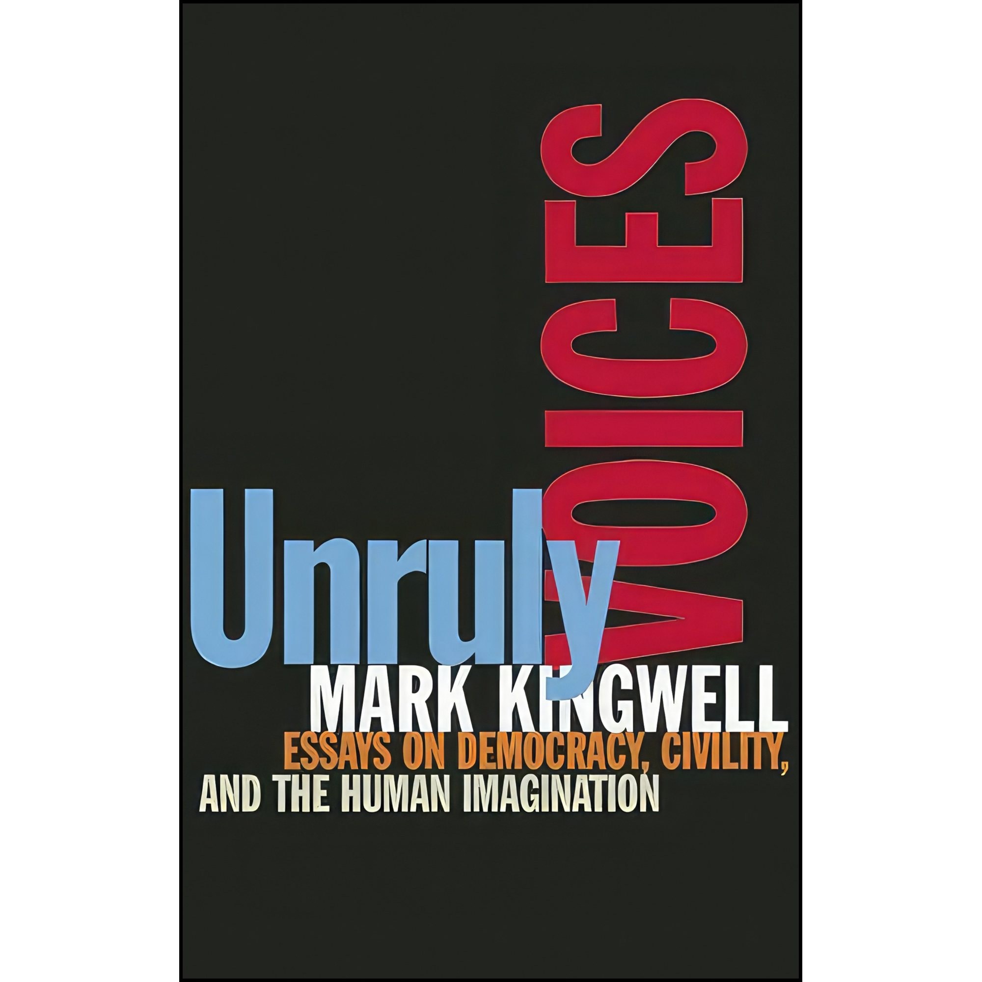 کتاب زبان اصلی Unruly Voices اثر Mark Kingwell انتشارات Biblioasis