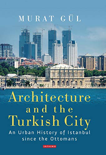  دانلود کتاب Architecture And The Turkish City - An Urban History Of Istanbul Since The Ottomans, 2017 - دانلود کتاب های دانشگاهی