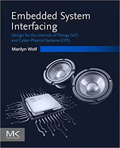 󾕇 دانلود کتاب Embedded System Interfacing - Design For The Internet-Of-Things Iot And Cyber-Physical Systems Cps, 2019 - دانلود کتاب های دانشگاهی