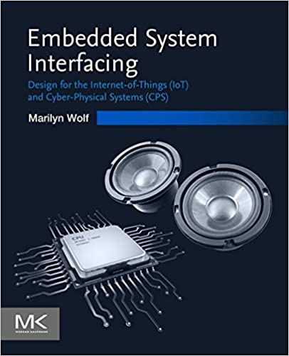  دانلود کتاب Embedded System Interfacing - Design For The Internet-Of-Things Iot And Cyber-Physical Systems Cps, 2019 - دانلود کتاب های دانشگاهی
