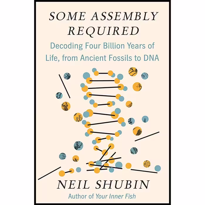 کتاب زبان اصلی Some Assembly Required اثر Neil Shubin انتشارات Pantheon