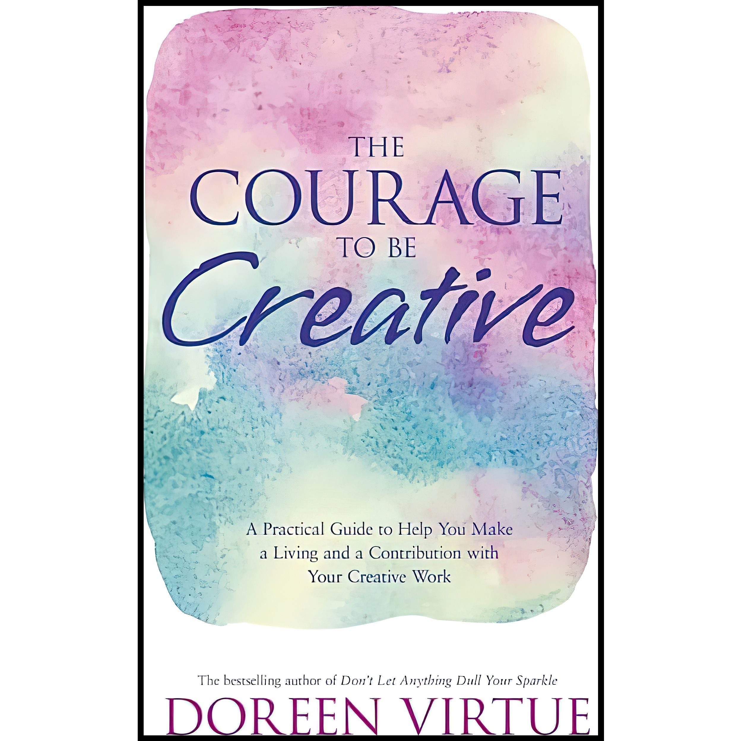 کتاب زبان اصلی The Courage to Be Creative اثر Doreen Virtue