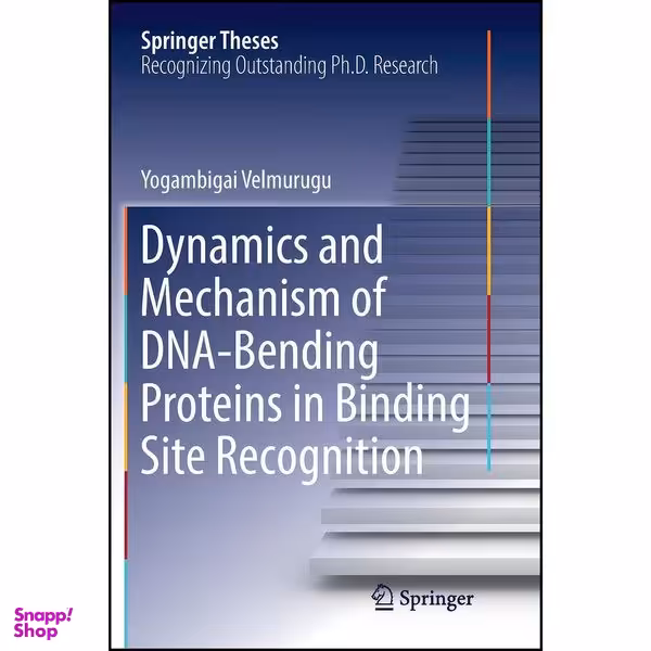 کتاب Dynamics and Mechanism of DNA-Bending Proteins in Binding Site Recognition اثر Yogambigai Velmurugu انتشارات Springer