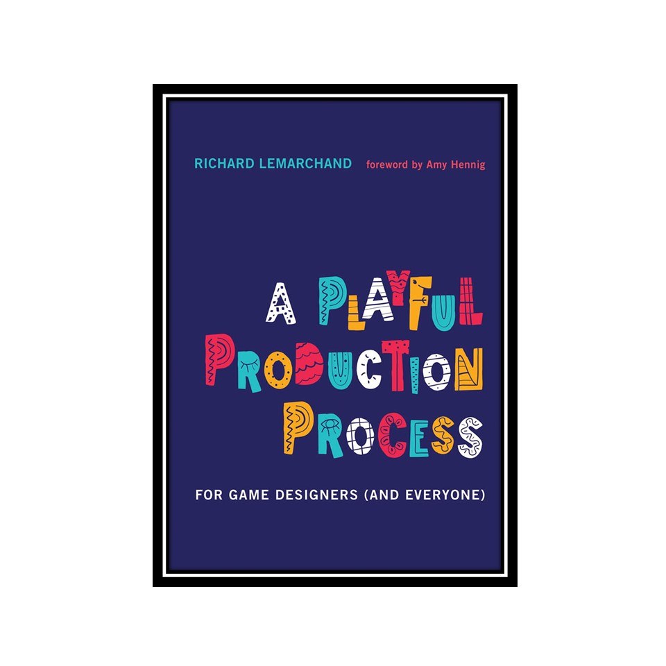 کتاب A Playful Production Process For Game Designers (and Everyone)