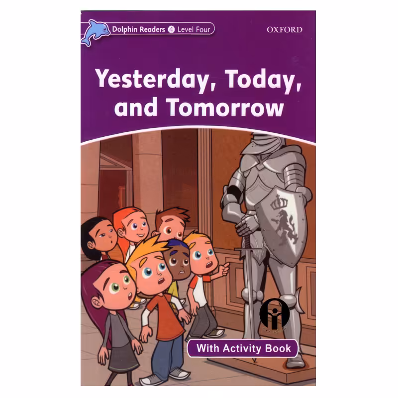 کتاب Dolphin Readers Level 4 Yesterday, Today, Tomorrow اثر Craig Wright انتشارات الوندپویان