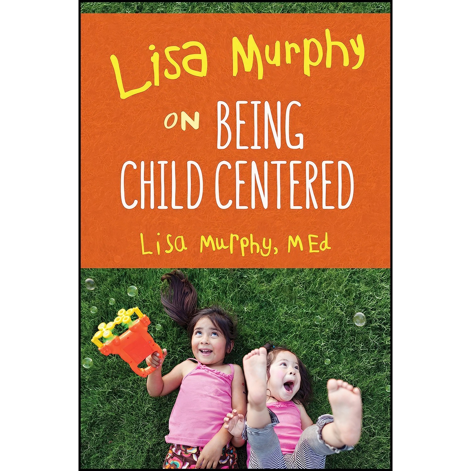 کتاب زبان اصلی Lisa Murphy on Being Child Centered اثر Lisa Murphy