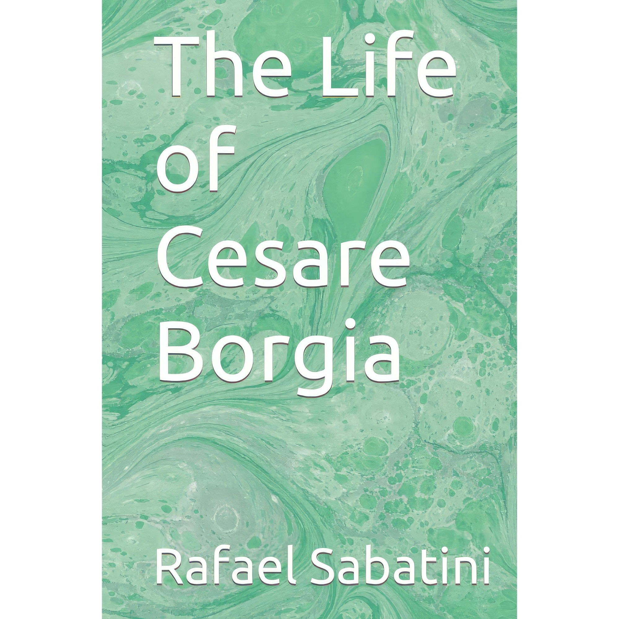 کتاب زبان اصلی The Life of Cesare Borgia A History and Some Criticisms