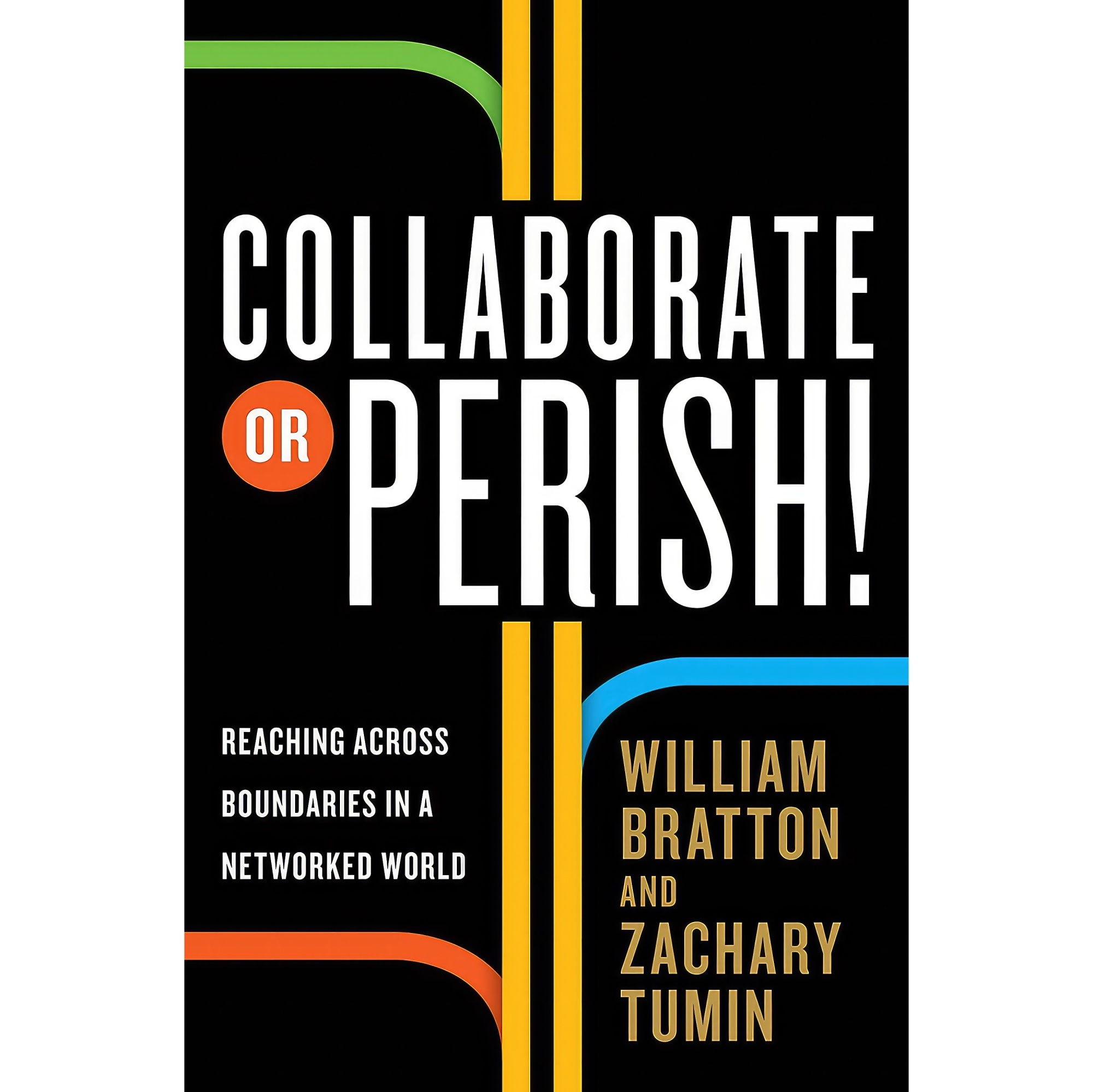 کتاب زبان اصلی Collaborate or Perish اثر William Bratton and Zachary Tumin