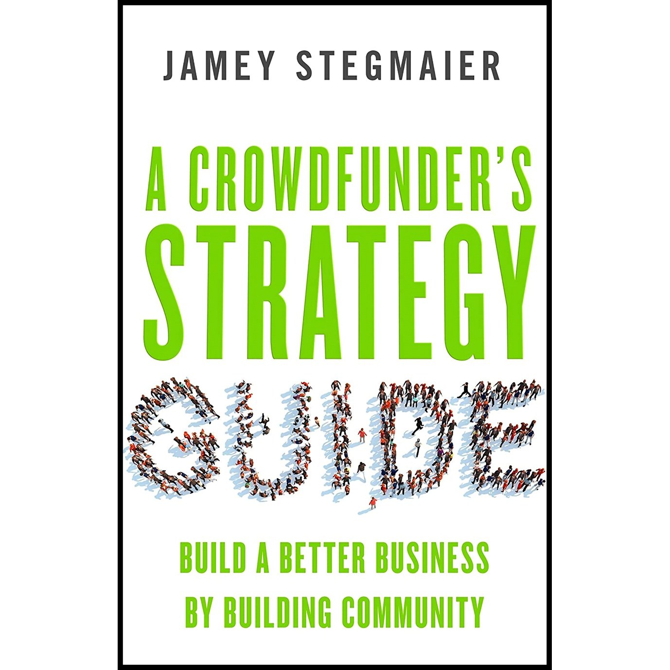کتاب زبان اصلی A Crowdfunders Strategy Guide اثر Jamey Stegmaier