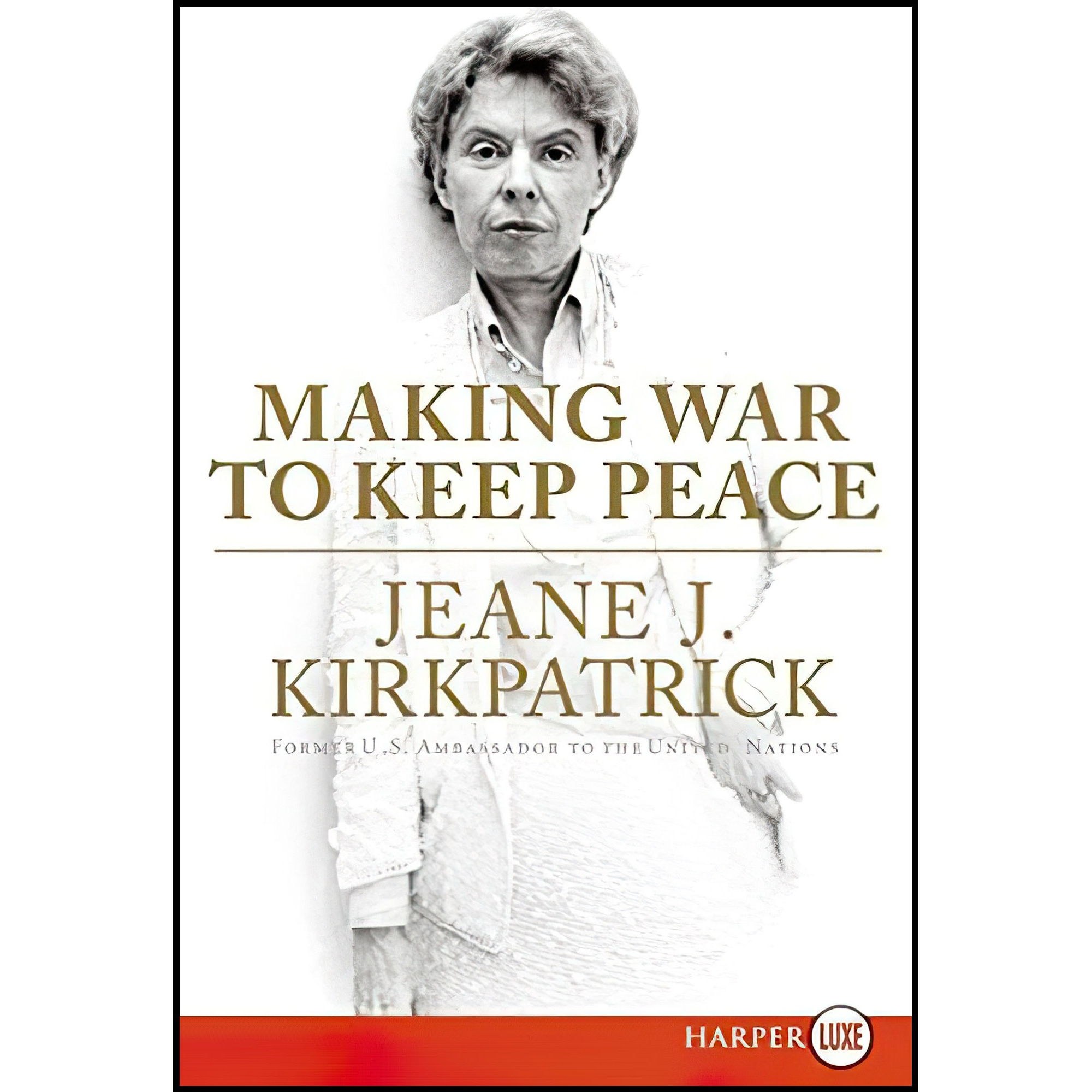 کتاب زبان اصلی Making War to Keep Peace اثر Jeane J Kirkpatrick انتشارات Harper