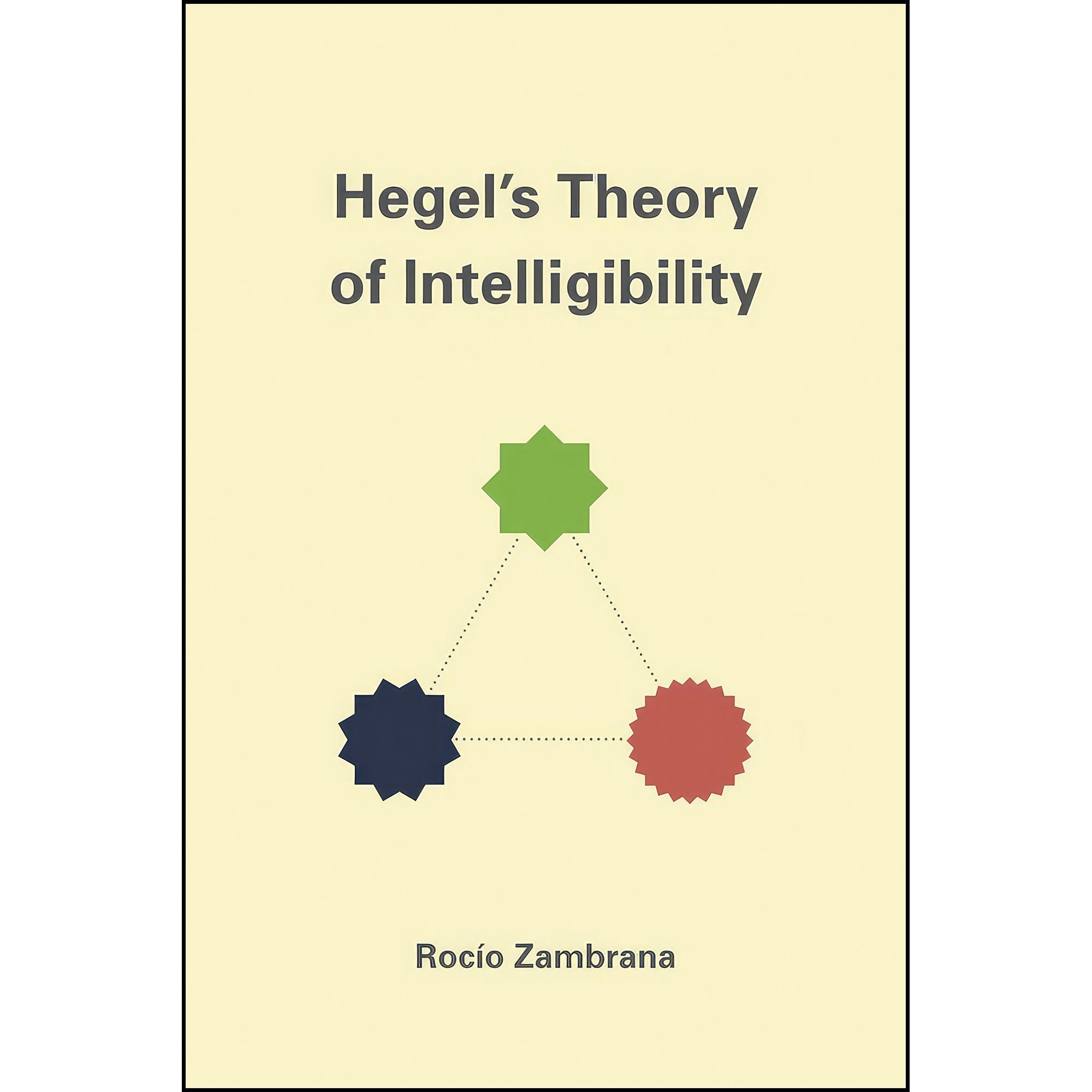 کتاب زبان اصلی Hegels Theory of Intelligibility اثر Rociacuteo Zambrana