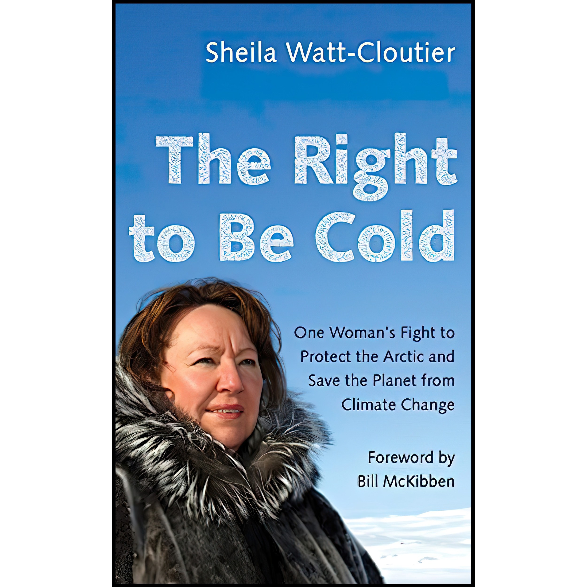 کتاب زبان اصلی The Right to Be Cold اثر Sheila WattCloutier and Bill McKibben