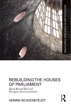 [PDF] دانلود کتاب Rebuilding The Houses Of Parliament - David Boswell Reid And Disruptive Environmentalism, 2021