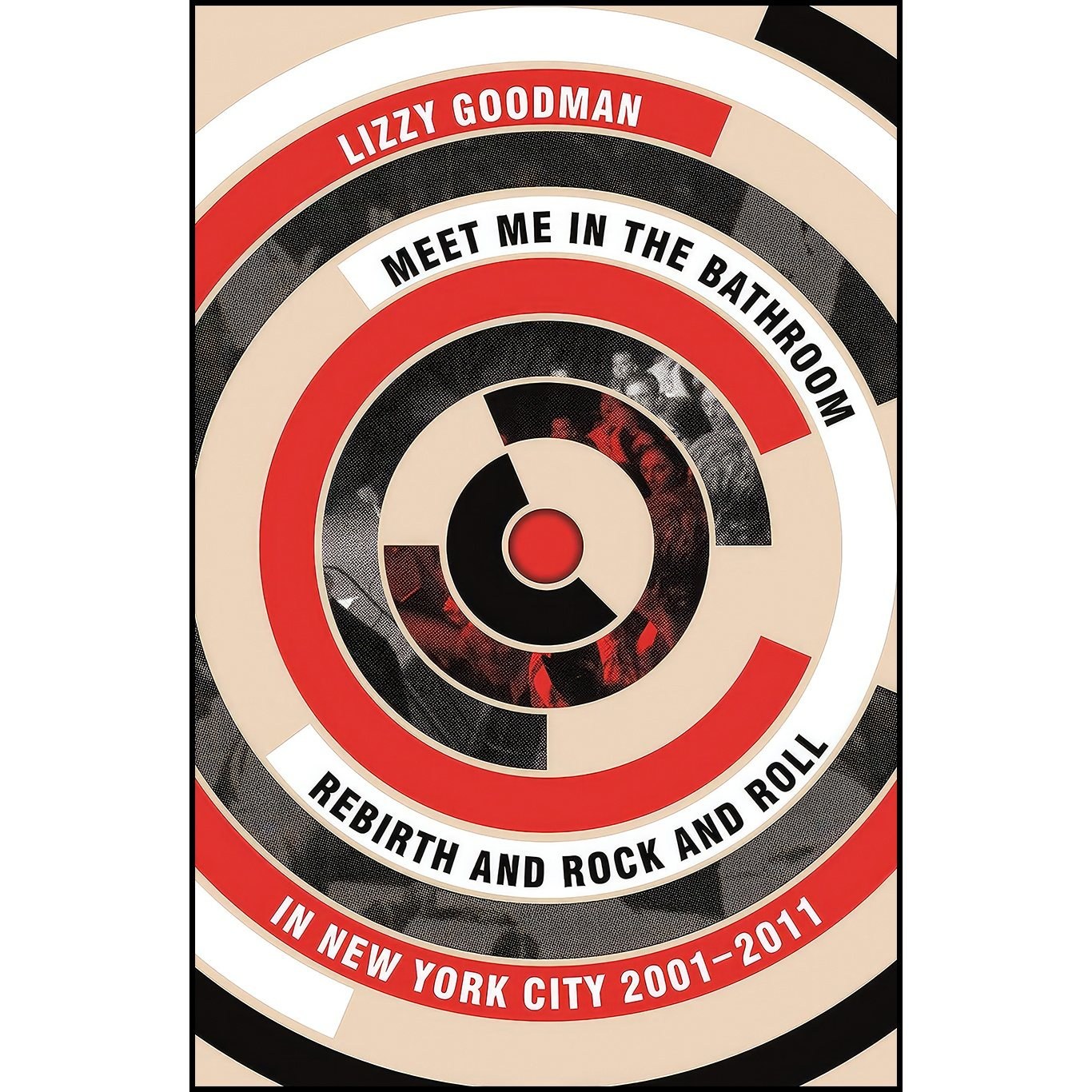 کتاب زبان اصلی Meet Me In The Bathroom اثر Elizabeth Goodman and Lizzy Goodman