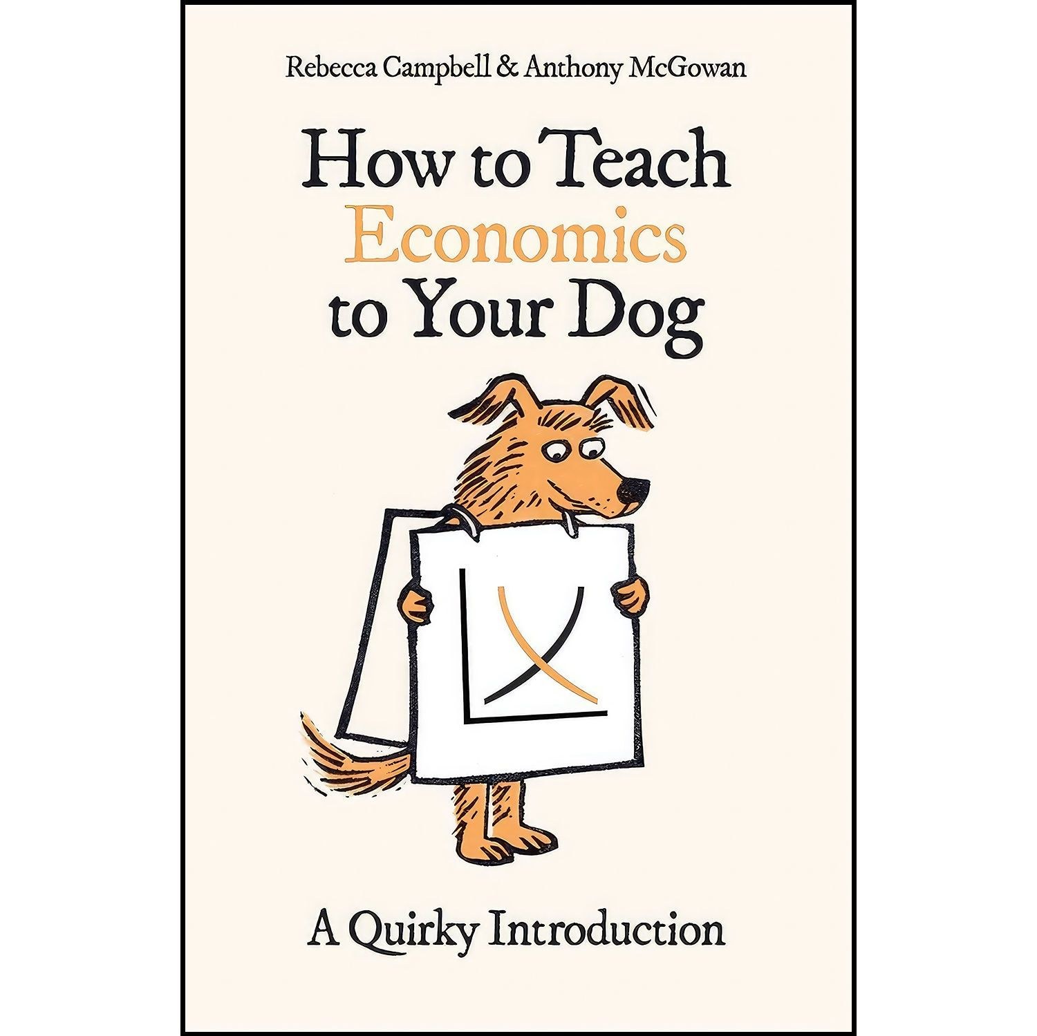 کتاب زبان اصلی How to Teach Economics to Your Dog اثر جمعی از نویسندگان