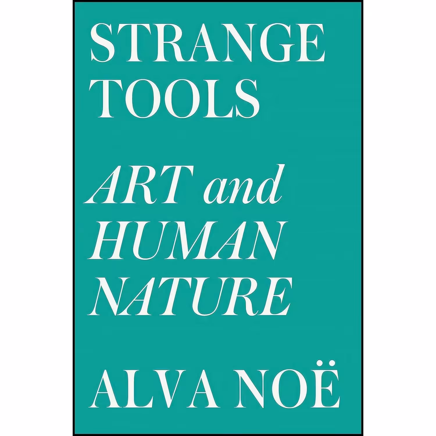 کتاب زبان اصلی Strange Tools اثر Alva Noe انتشارات Hill and Wang