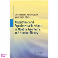 کتاب Algorithmic and Experimental Methods in Algebra, Geometry, and Number Theory اثر جمعي از نويسندگان انتشارات Springer