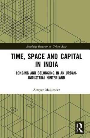 [PDF] دانلود کتاب Time, Space And Capital In India - Longing And Belonging In An Urban-Industrial Hinterland, 2018