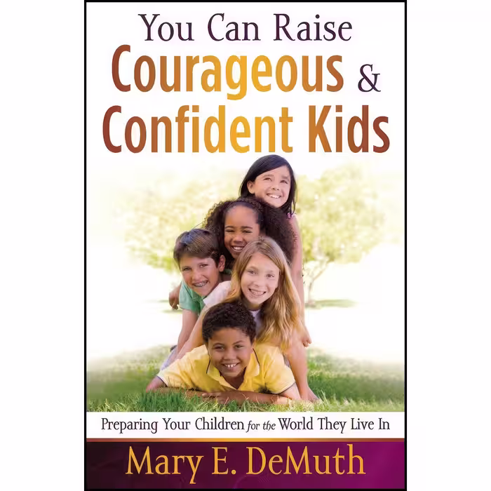 کتاب زبان اصلی You Can Raise Courageous and Confident Kids اثر Mary E DeMuth