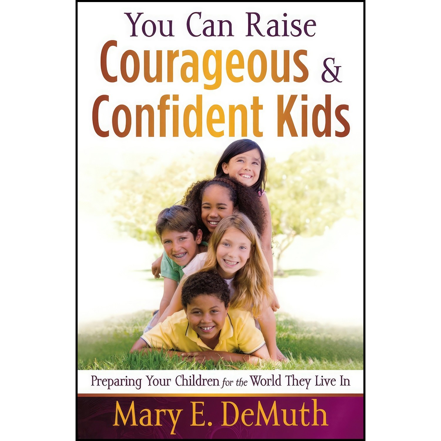 کتاب زبان اصلی You Can Raise Courageous and Confident Kids اثر Mary E DeMuth