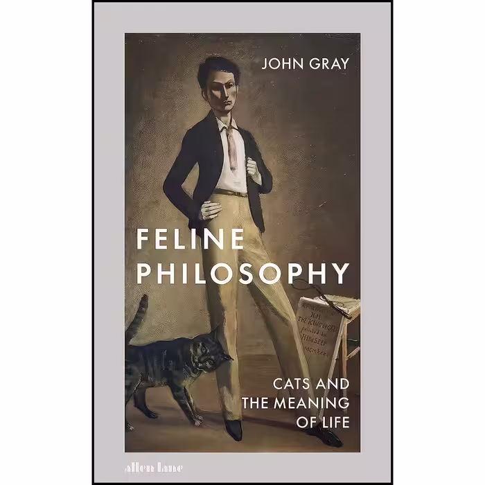 کتاب زبان اصلی Feline Philosophy اثر John Gray انتشارات Allen Lane