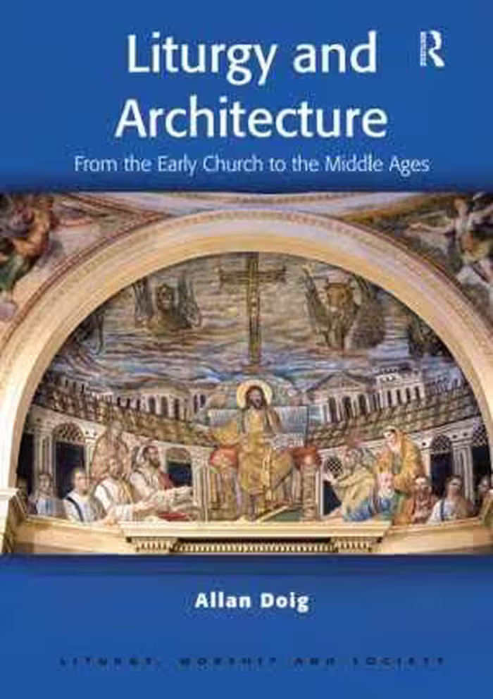 [PDF] دانلود کتاب Liturgy And Architecture - From The Early Church To The Middle Ages, 2016