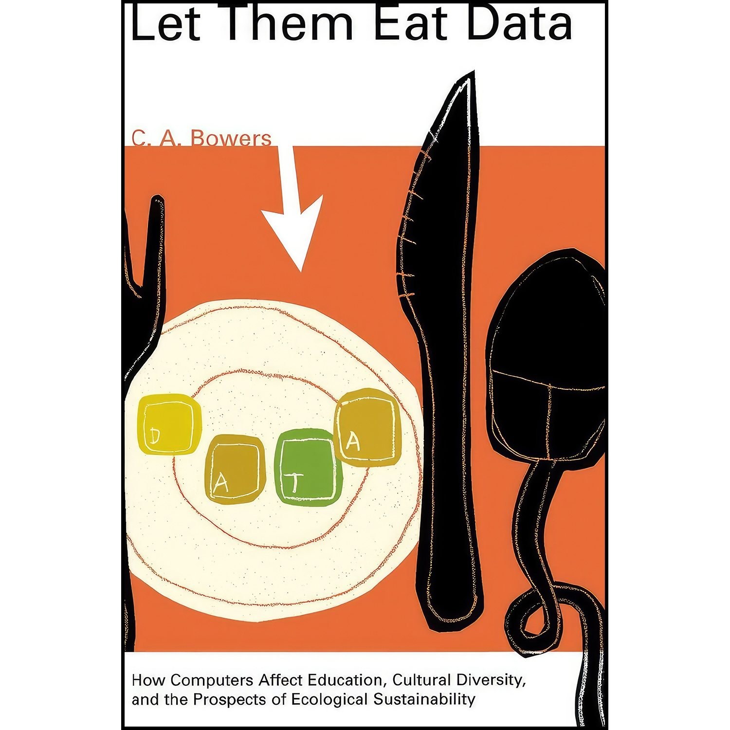 کتاب زبان اصلی Let Them Eat Data اثر C A Bowers