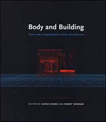 󾕇 دانلود کتاب Body and Building - Essays on the Changing Relation of Body and Architecture - دانلود کتاب های دانشگاهی