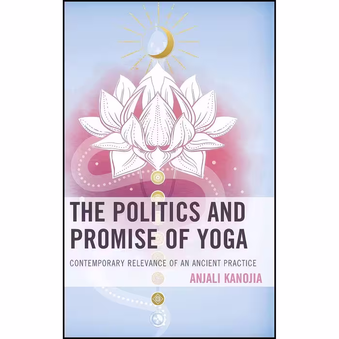کتاب زبان اصلی The Politics and Promise of Yoga اثر Anjali Kanojia