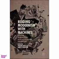 کتاب Reading Modernism with Machines اثر Shawna Ross and James OSullivan انتشارات Palgrave Macmillan