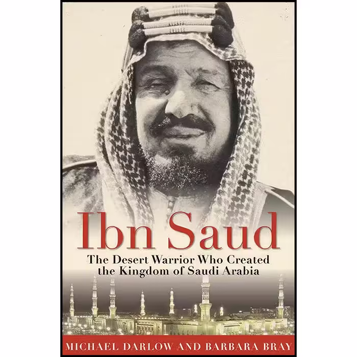 کتاب زبان اصلی Ibn Saud اثر Barbara BrayMichael Darlow انتشارات Skyhorse