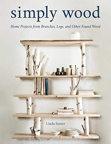  دانلود کتاب Simply Wood - Home Projects From Branches, Logs, And Other Found Wood, 2020 - دانلود کتاب های دانشگاهی