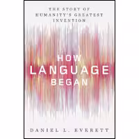 کتاب زبان اصلی How Language Began اثر Daniel L Everett انتشارات Liveright