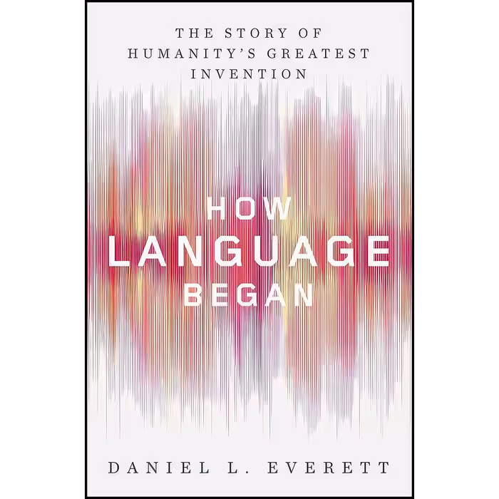 کتاب زبان اصلی How Language Began اثر Daniel L Everett انتشارات Liveright