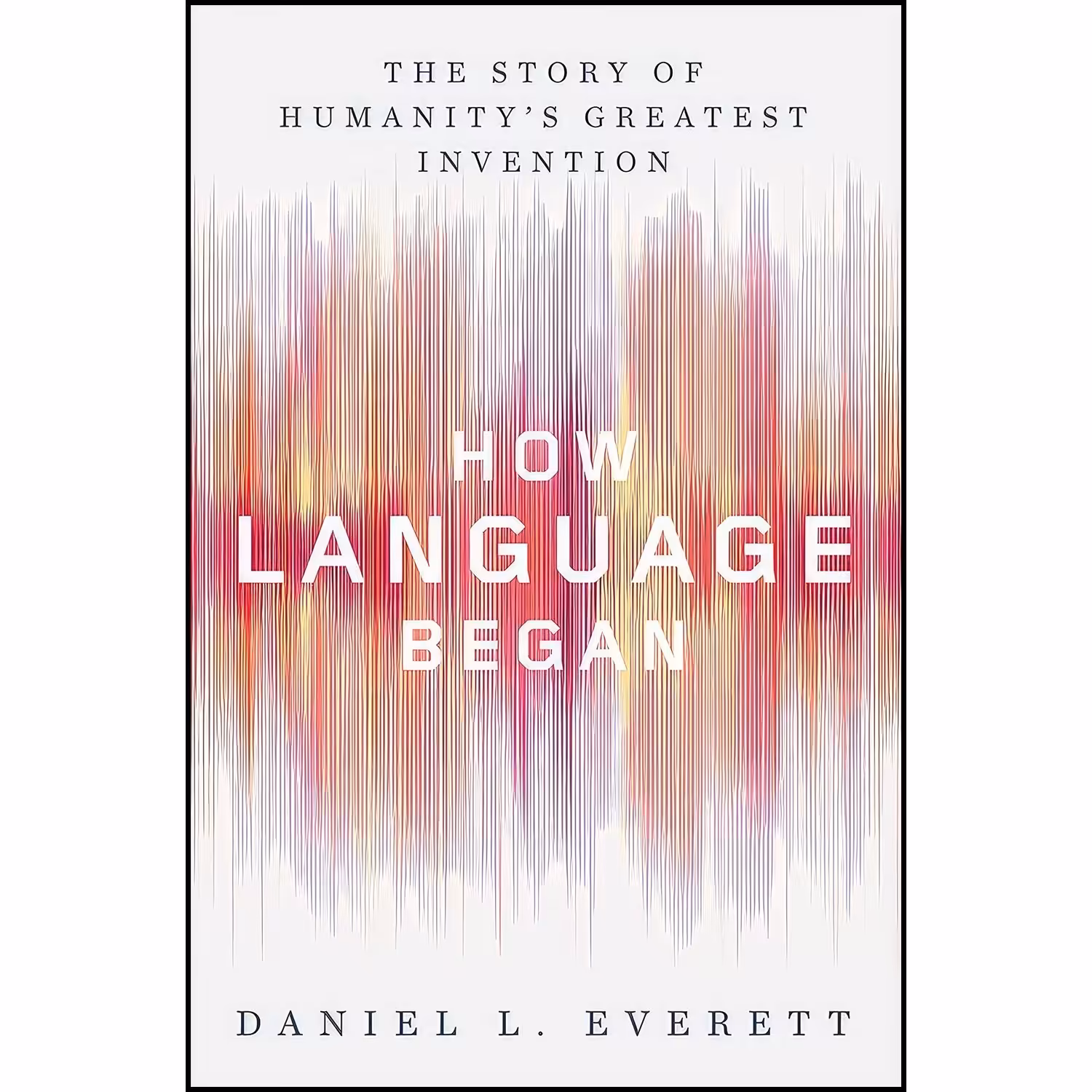 کتاب زبان اصلی How Language Began اثر Daniel L Everett انتشارات Liveright
