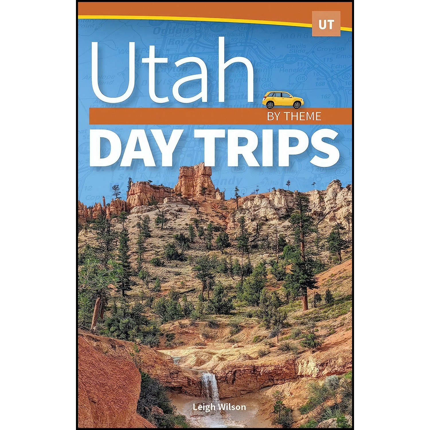 کتاب زبان اصلی Utah Day Trips by Theme اثر Leigh Wilson