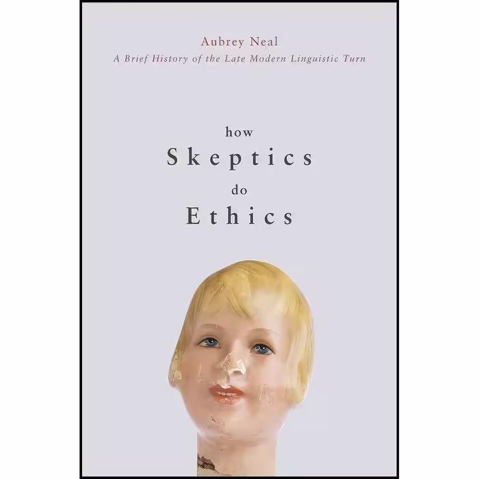 کتاب زبان اصلی How Skeptics Do Ethics اثر Aubrey Neal