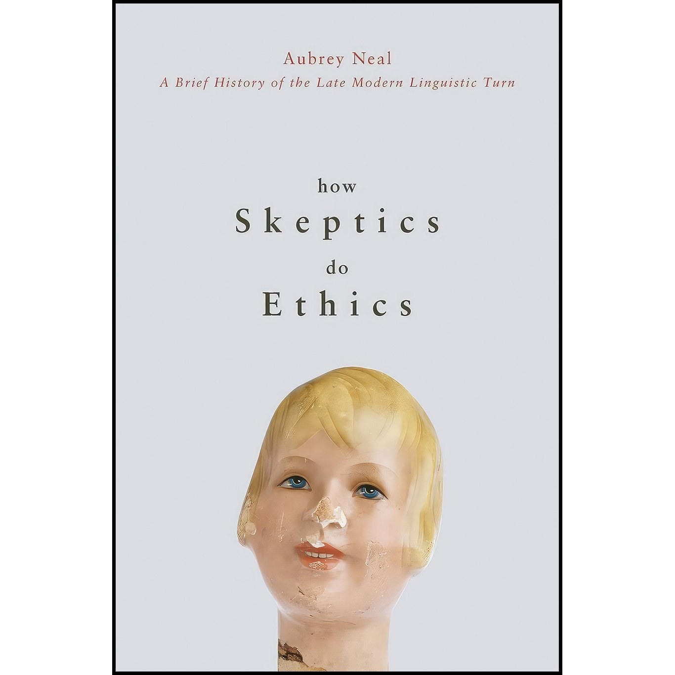 کتاب زبان اصلی How Skeptics Do Ethics اثر Aubrey Neal