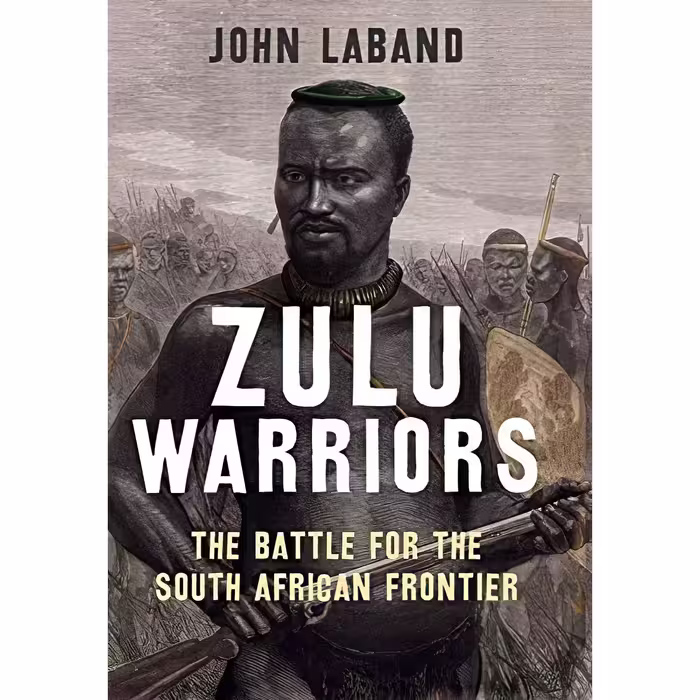 کتاب زبان اصلی Zulu Warriors اثر John Laband انتشارات Yale University Press