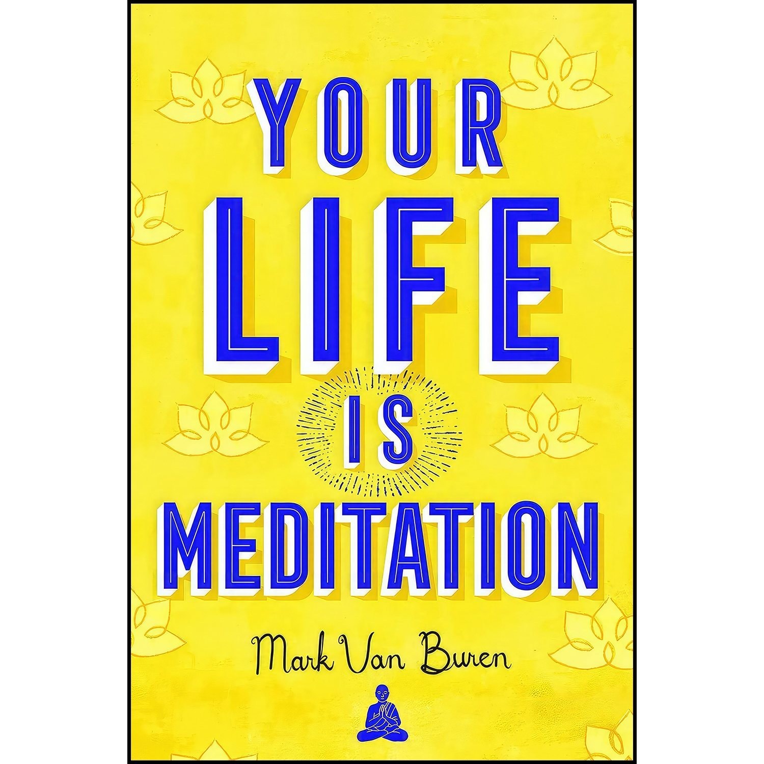 کتاب زبان اصلی Your Life Is Meditation اثر Mark Van Buren