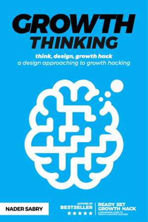 [EPUB] دانلود کتاب Growth Thinking - Think, Design, Growth Hack - A Design Approaching To Growth Hacking, 2021
