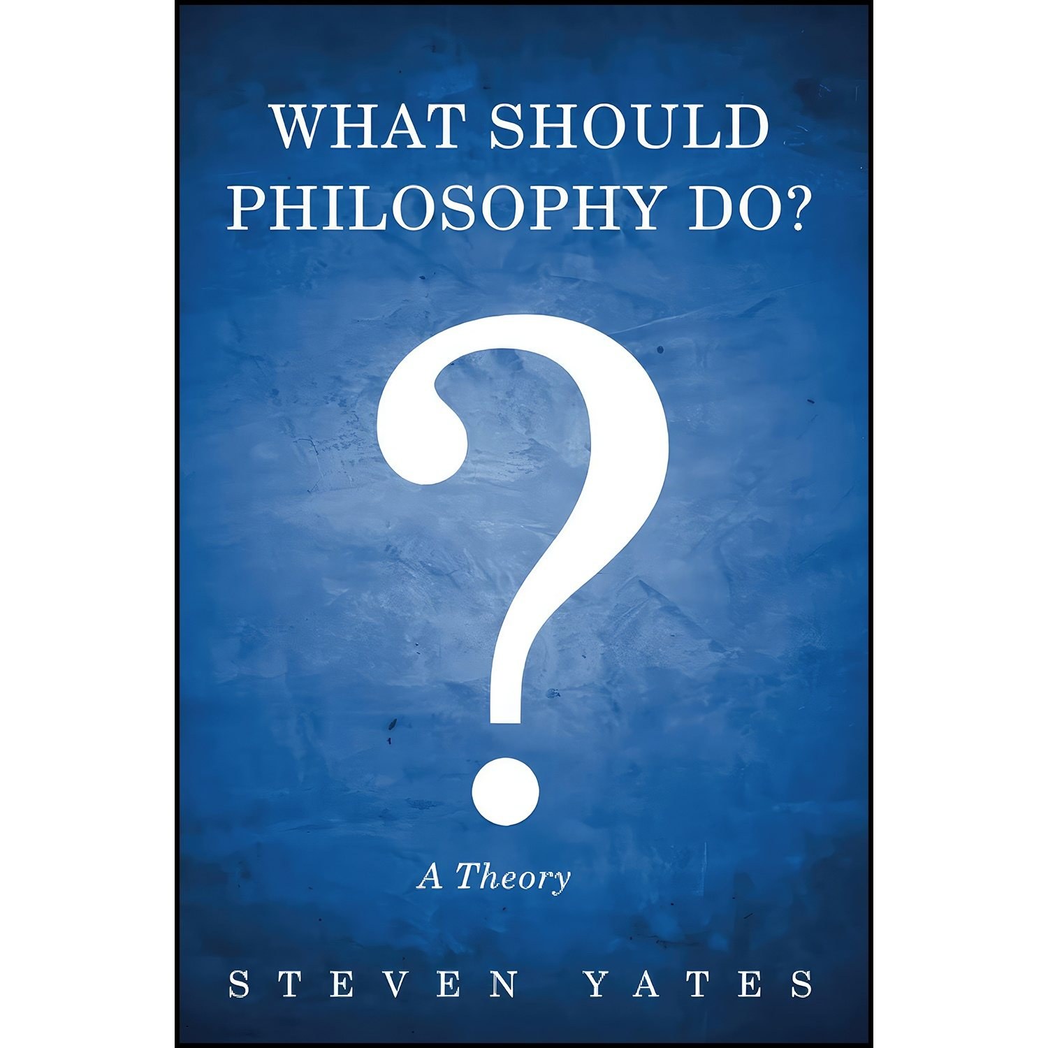 کتاب زبان اصلی What Should Philosophy Don اثر Steven Yates