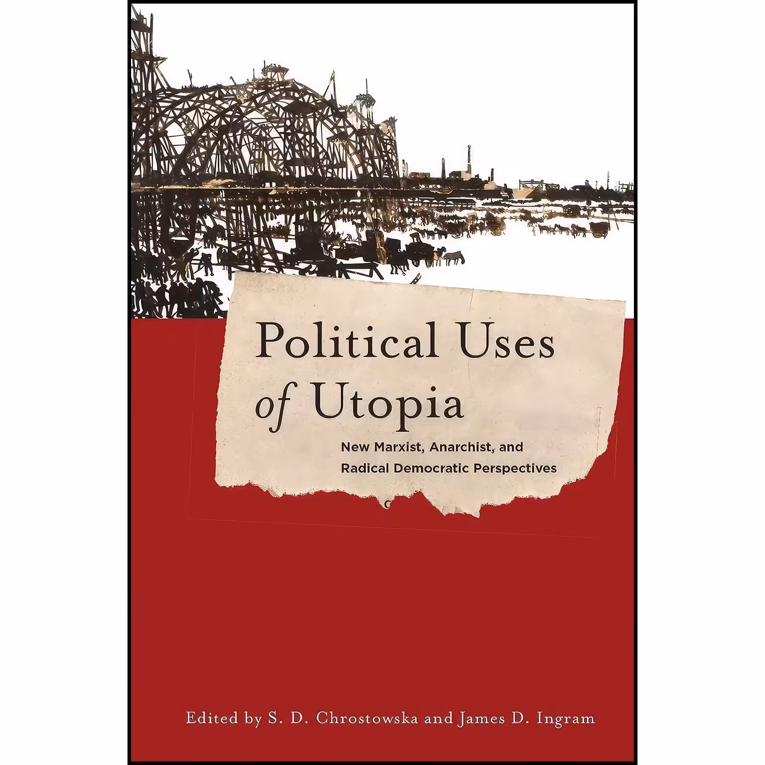 کتاب زبان اصلی Political Uses of Utopia اثر S D Chrostowska and James Ingram