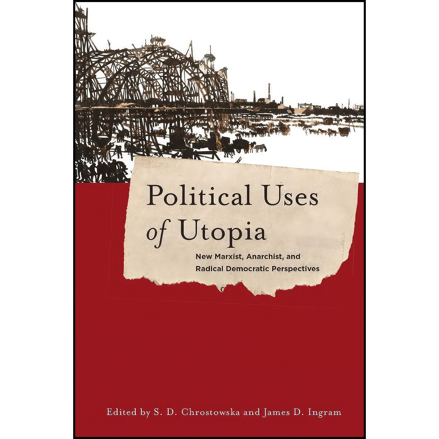 کتاب زبان اصلی Political Uses of Utopia اثر S D Chrostowska and James Ingram
