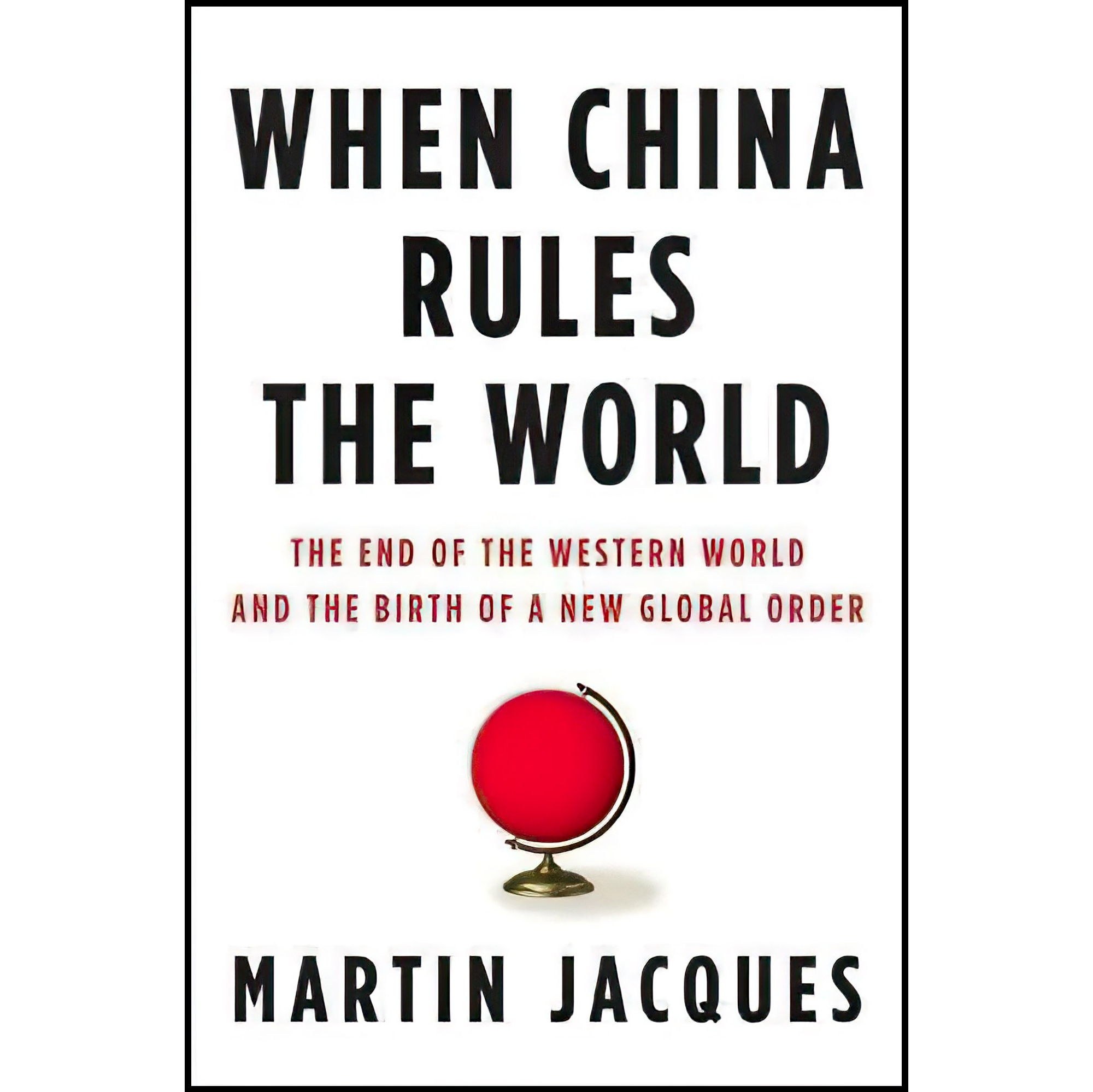 کتاب زبان اصلی When China Rules the World اثر Martin Jacques